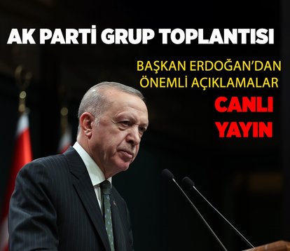 Başkan Erdoğan’dan AK Parti Grup Toplantısı’nda önemli açıklamalar