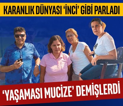 Karanlık dünyası İnci gibi parladı