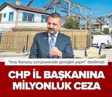 CHP İl Başkanı’na milyonluk ceza