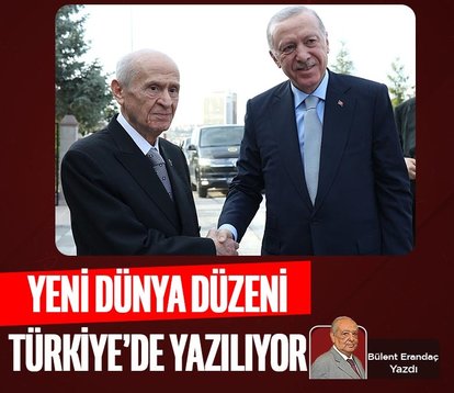 Yeni dünya düzeni Türkiye’de yazılıyor