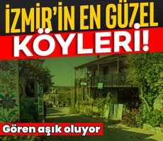 İzmir’in en güzel köyleri! Gören aşık oluyor
