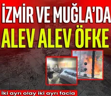 İzmir ve Muğla’da Alev alev öfke