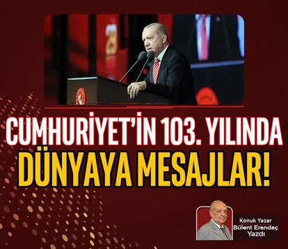 Cumhuriyet’in 103. yılında dünyaya mesajlar