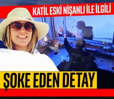 Katil eski nişanlıyla ilgili şok eden detay