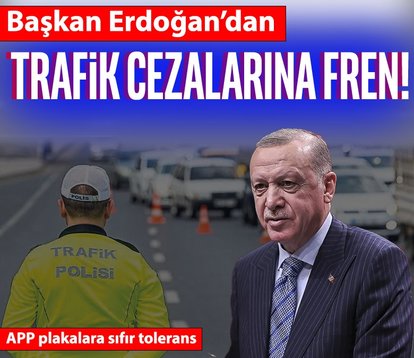 Başkan Erdoğan’dan trafik cezalarına fren