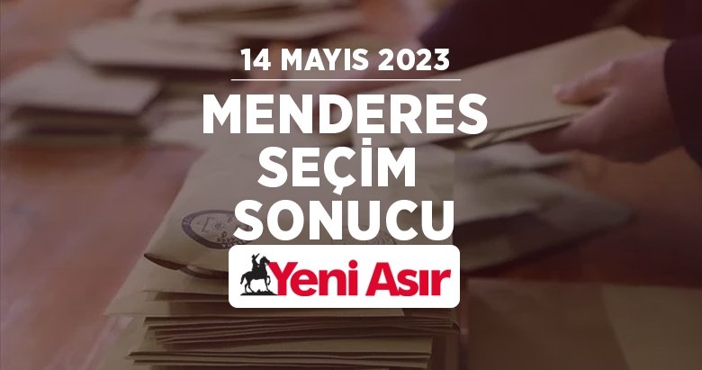 İzmir Menderes seçim sonuçları! 14 Mayıs seçimlerinde Menderes’te hangi aday önde? İzmir Seçim Sonuçları 2023