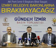 AK Partili Saygılı: İzmir’i belediye baronlarına bırakmayacağız!