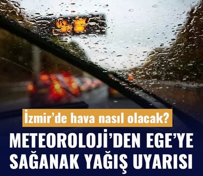 Ege’ye yağış uyarısı! İzmir’de hava nasıl olacak?