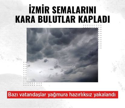 İzmir semalarını kara bulutlar kapladı
