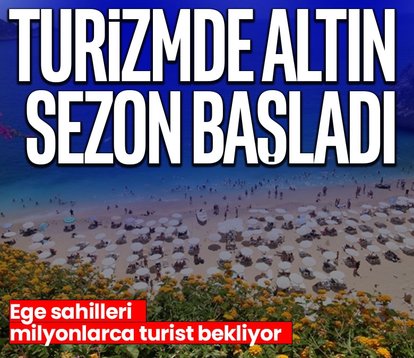 Turizmde altın sezon başladı! Ege sahillerine milyonlarca turist bekliyor...