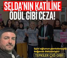 Manisa’da Selda’nın katiline ödül gibi ceza