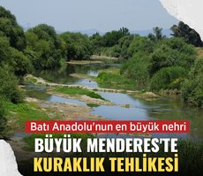 Batı Anadolu’nun en büyük nehri! Büyük Menderes Nehri’nde kuraklık tehlikesi