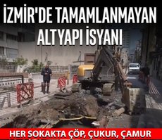 İzmir’de tamamlanmayan altyapı isyanı