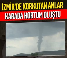 İzmir’de korkutan anlar: Karada hortum oluştu