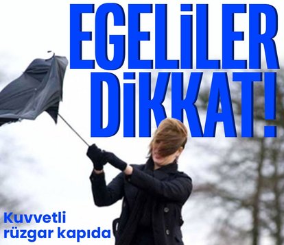 Egeliler dikkat! Kuvvetli rüzgar kapıda!
