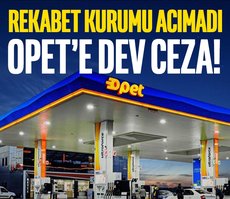 Rekabet Kurumu’ndan OPET’e dev ceza!