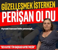 Kanseri yendi ama estetik hayatını mahvetti!