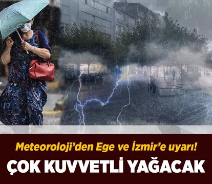 Meteoroloji İzmir ve Ege’yi saat vererek uyardı!
