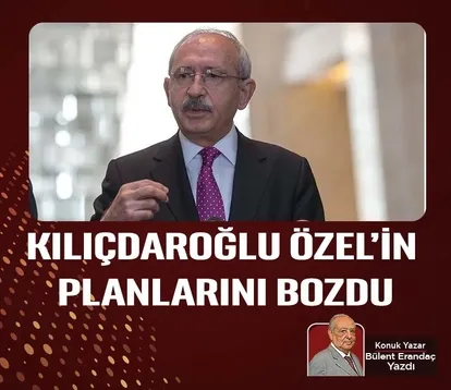 Kılıçdaroğlu, Özel’in planlarını bozdu