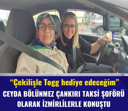 Ceyda Bölünmez Çankırı, taksi şoförü olarak İzmirlilerle buluştu