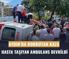 Aydın’da hasta taşıyan ambulans devrildi