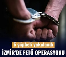 İzmir’de FETÖ operasyonu: 5 şüpheli yakalandı