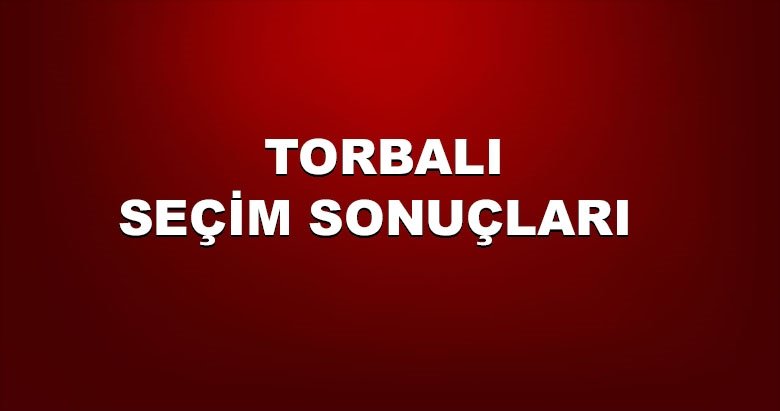 İzmir Torbalı yerel seçim sonuçları! 31 Mart 2019 yerel seçimlerinde Torbalı’da hangi aday önde?