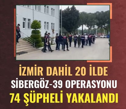 İzmir dahil 20 ilde Sibergöz-39 operasyonu! 74 şüpheli yakalandı