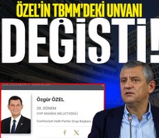 Özgür Özel’in TBMM’deki unvanı değişti