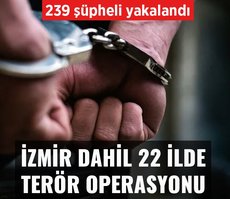 İzmir dahil 22 ilde eş zamanlı terör operasyonu: 239 yakalama
