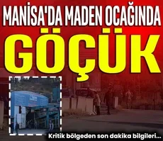 Son dakika: Manisa’da maden ocağında göçük