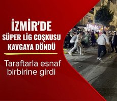 İzmir’de Süper Lig coşkusu kavgaya döndü! Taraftarla esnaf birbirine girdi
