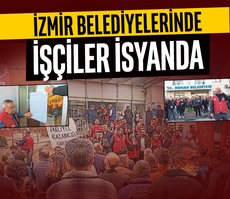 İzmir belediyelerinde işçiler isyanda