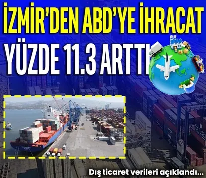 İzmir’den ABD’ye ihracat yüzde 11.3 arttı