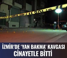 İzmir’de ’yan bakma’ kavgası cinayetle bitti