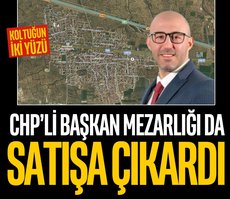 Mezarlığı da satışa çıkardı!