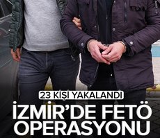 İzmir’deki FETÖ operasyonunda 23 kişi yakalandı