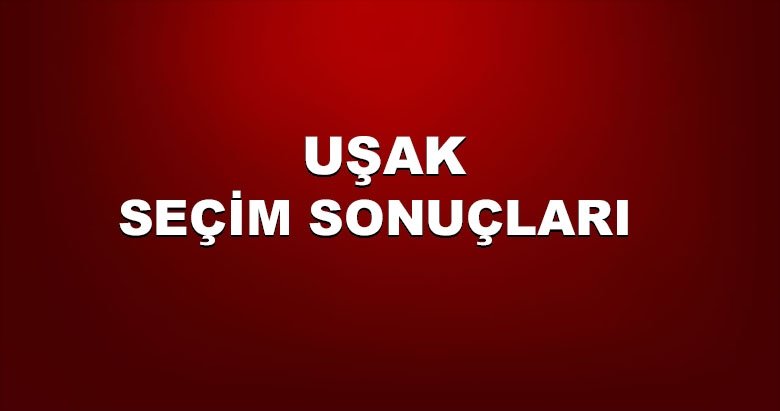 Uşak 31 Mart yerel seçim sonuçları! 2019 Uşak yerel seçim sonucu ve oy oranları...