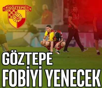 Göztepe fobiyi yenecek