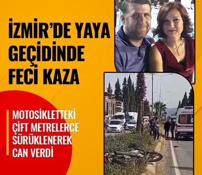 İzmir’de aracın çarptığı motosikletteki çift hayatını kaybetti