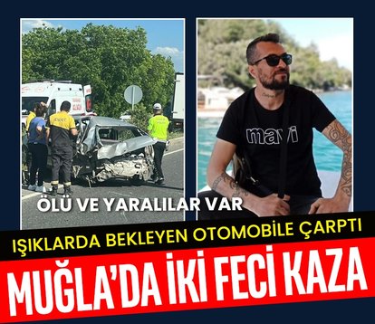 Muğla’da iki kaza! Ölü ve yaralılar var