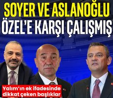 Soyer ve Aslanoğlu Özel’e karşı çalışmış! Özkan Yalım’ın ek ifadesinde her şey ortaya çıktı...