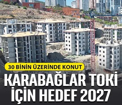 Karabağlar TOKİ için hedef 2027
