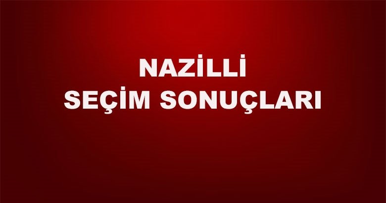 Aydın Nazilli yerel seçim sonuçları! 31 Mart yerel seçimlerinde Aydın Nazilli’de hangi aday önde?