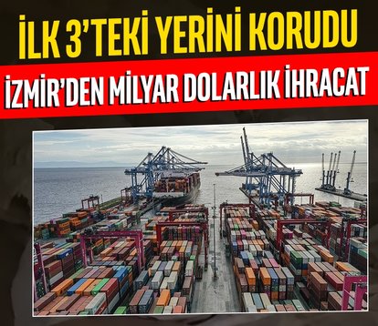 İzmir’den milyar dolarlık dev ihracat!