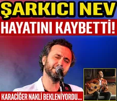 SON DAKİKA: Şarkıcı Nev hayatını kaybetti