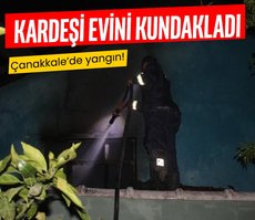 Çanakkale’de yangın! Kardeşi evini kundakladı