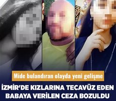 İzmir’de iki kızına tecavüz eden babaya ceza bozuldu! İğrenç olayda yeni gelişme