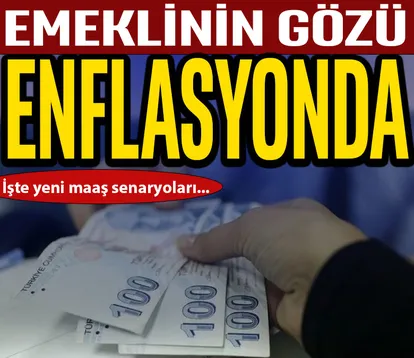 Emeklinin gözü enflasyonda
