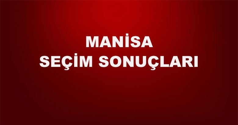 Manisa 31 Mart yerel seçim sonuçları! 2019 Manisa yerel seçim sonucu ve oy oranları...